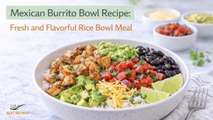Mexican Burrito Bowl Recipe: Easy and Healthy Rice Bowl